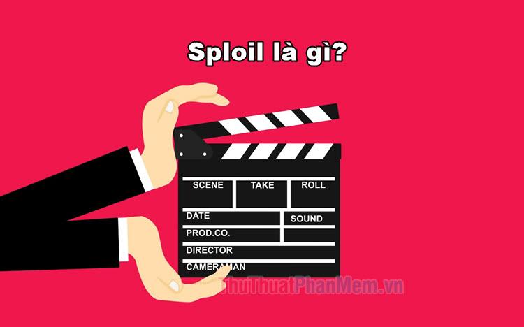 Spoil là gì? Spoil phim có ý nghĩa như thế nào?