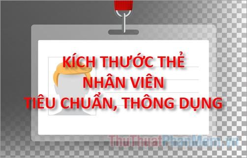 Kích thước thẻ nhân viên tiêu chuẩn và phổ biến hiện nay