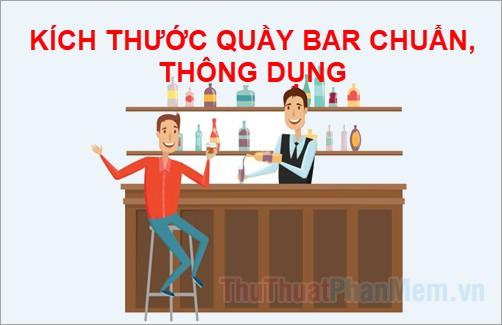 Kích thước quầy bar tiêu chuẩn và phổ biến