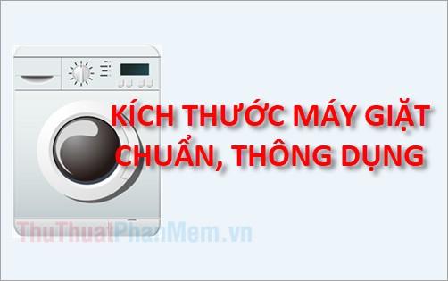 Khám phá kích thước tiêu chuẩn và phổ biến của máy giặt (bao gồm máy giặt cửa ngang và cửa trước)