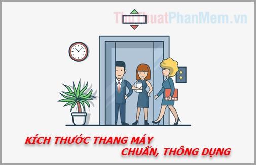 Kích thước thang máy tiêu chuẩn và phổ biến