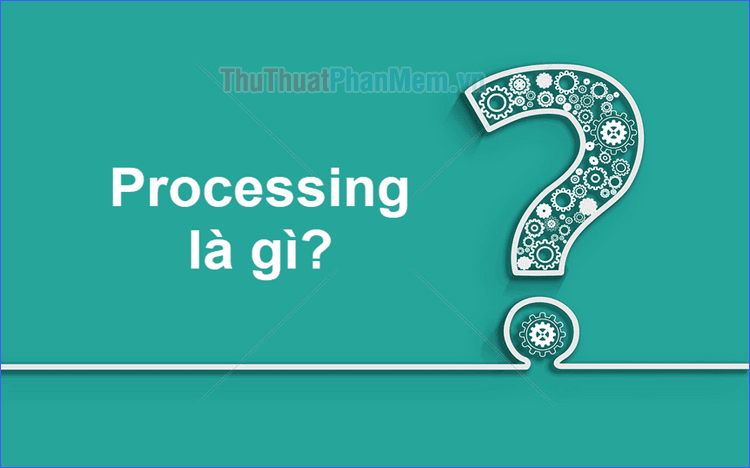 Processing là gì?