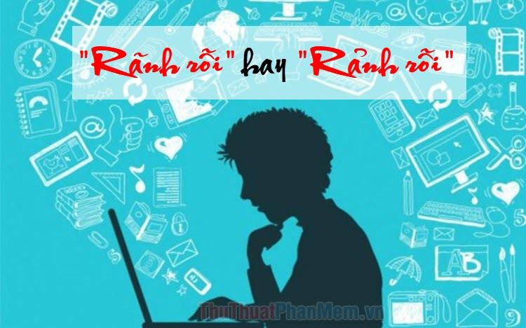 "Rãnh rỗi" hay "rảnh rỗi" - Một câu hỏi thường gặp trong việc sử dụng tiếng Việt.