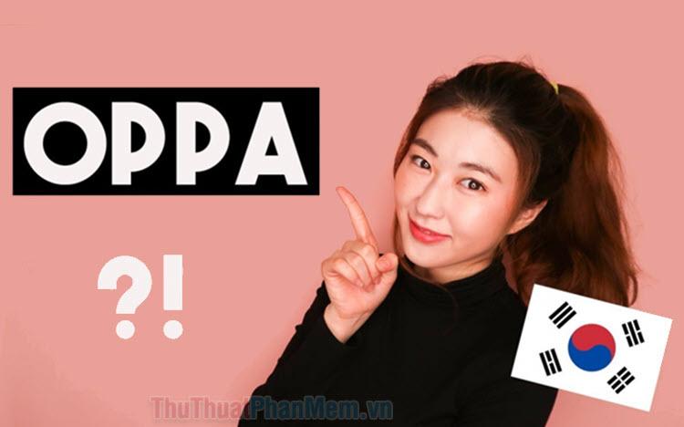 Oppa là gì? Ý nghĩa của từ Oppa trong tiếng Hàn Quốc là gì?