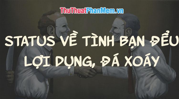 Những câu nói, status ý nghĩa về tình bạn giả tạo, lợi dụng và những lời đá xoáy sâu sắc