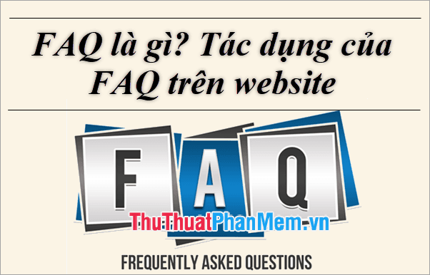 FAQ là gì? Vai trò của FAQ trên Website