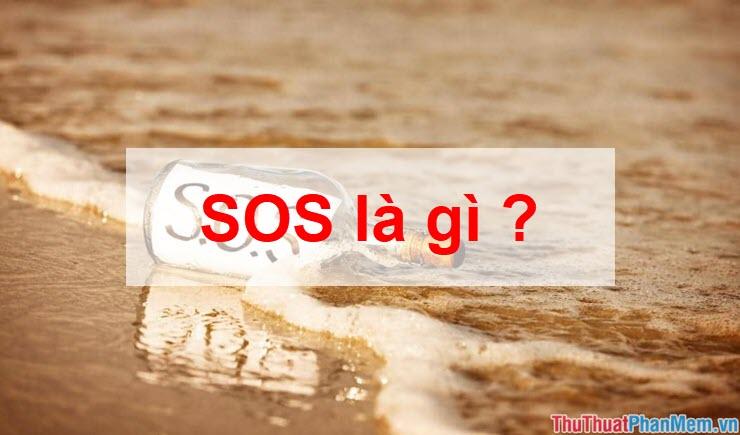 SOS là gì? Từ này viết tắt của cụm từ nào?