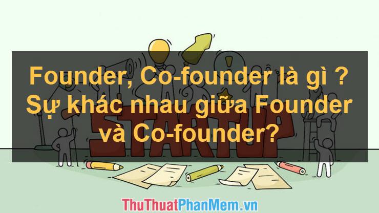 Founder và Co-founder là gì? Khám phá sự khác biệt giữa hai vai trò quan trọng trong hành trình khởi nghiệp.