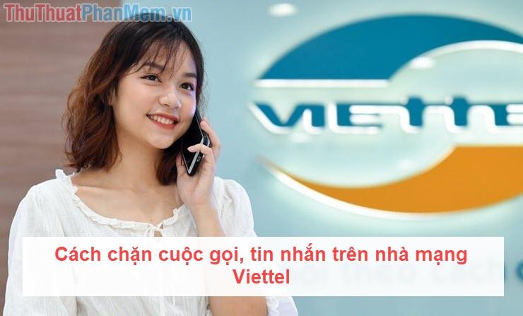 Hướng dẫn chặn cuộc gọi và tin nhắn từ số bất kỳ trên mạng Viettel