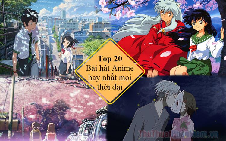 Top 20 bài hát Anime đỉnh cao nhất mọi thời đại