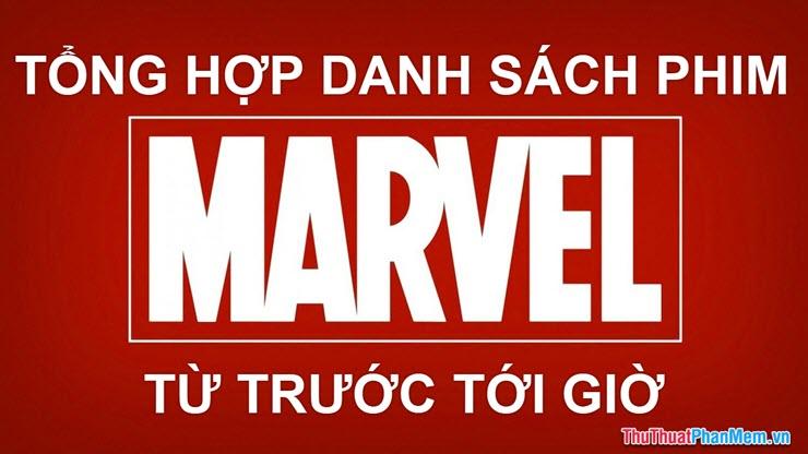 Tổng hợp trọn bộ danh sách phim Marvel qua các thời kỳ