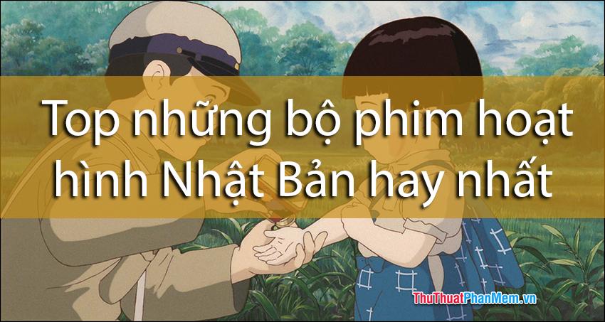 Danh sách những bộ phim hoạt hình Nhật Bản xuất sắc nhất