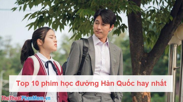 Top 10 bộ phim học đường Hàn Quốc đáng xem nhất