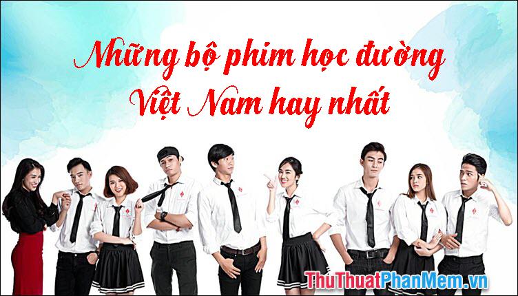 Những bộ phim học đường Việt Nam đáng xem nhất