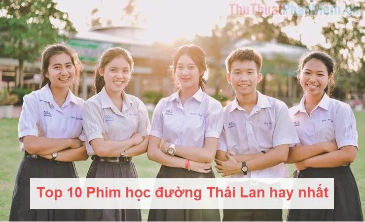 Top 10 bộ phim học đường Thái Lan đáng xem nhất