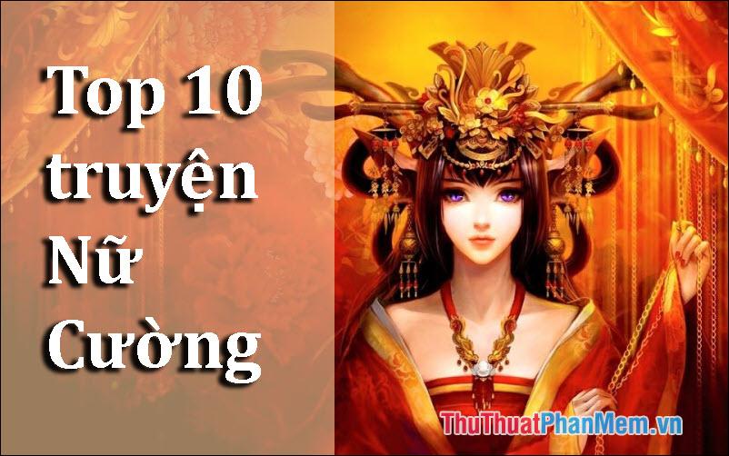 Top 10 truyện Nữ Cường đặc sắc nhất dành cho độc giả yêu thích sự mạnh mẽ