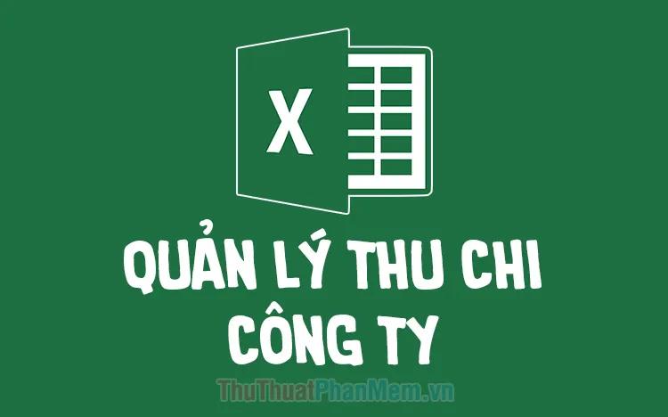 Mẫu file Excel quản lý thu chi doanh nghiệp