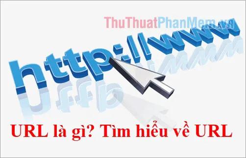 URL là gì? Khám phá chi tiết về khái niệm URL