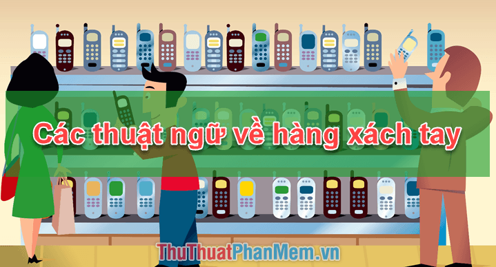 Brand New là gì? Những thuật ngữ quan trọng về hàng xách tay bạn không thể bỏ qua