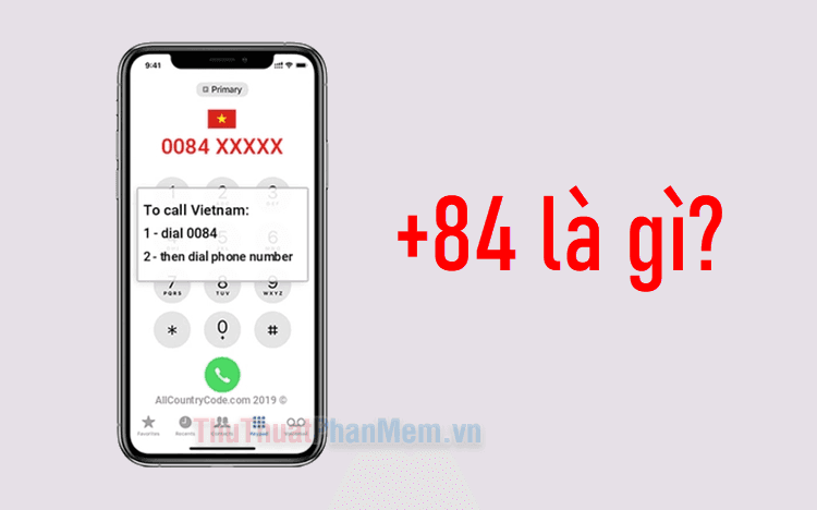 +84 là gì? Hướng dẫn chi tiết cách sử dụng số điện thoại khi kết hợp với mã quốc gia +84