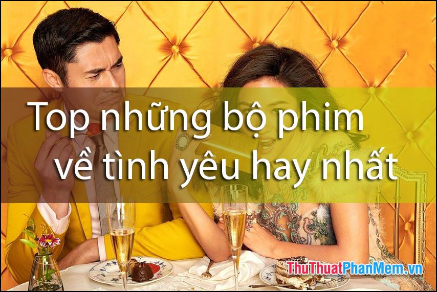 Những bộ phim tình yêu đỉnh cao không thể bỏ qua