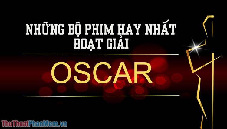 Những tác phẩm điện ảnh xuất sắc nhất mọi thời đại đã được vinh danh bằng tượng vàng Oscar