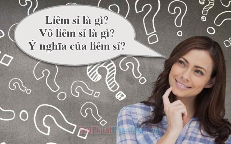 Liêm sỉ là gì? Vô liêm sỉ là gì? Và ý nghĩa sâu xa của liêm sỉ trong cuộc sống