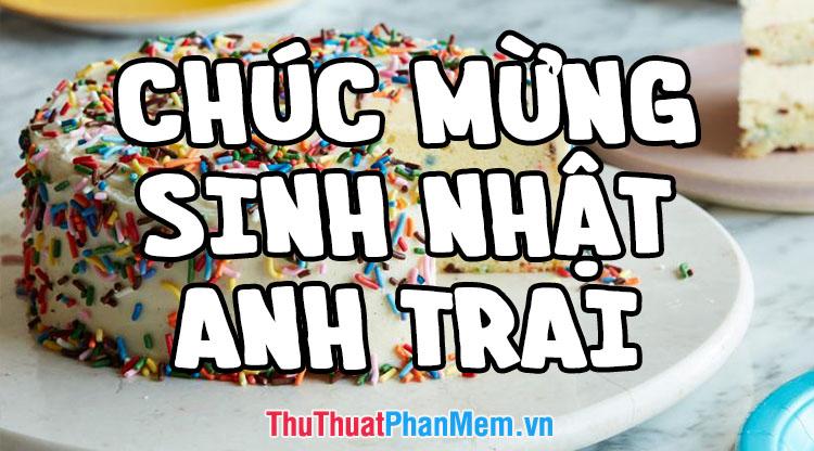 Những lời chúc sinh nhật dành cho anh trai ý nghĩa và đặc sắc nhất