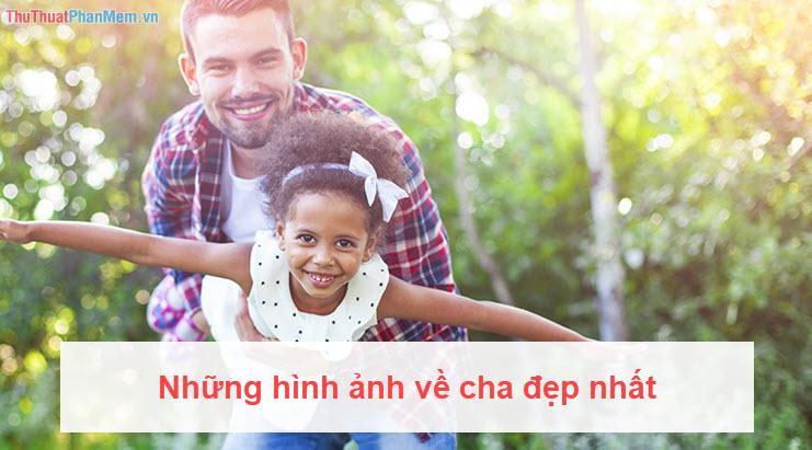 Những khoảnh khắc đẹp nhất về cha