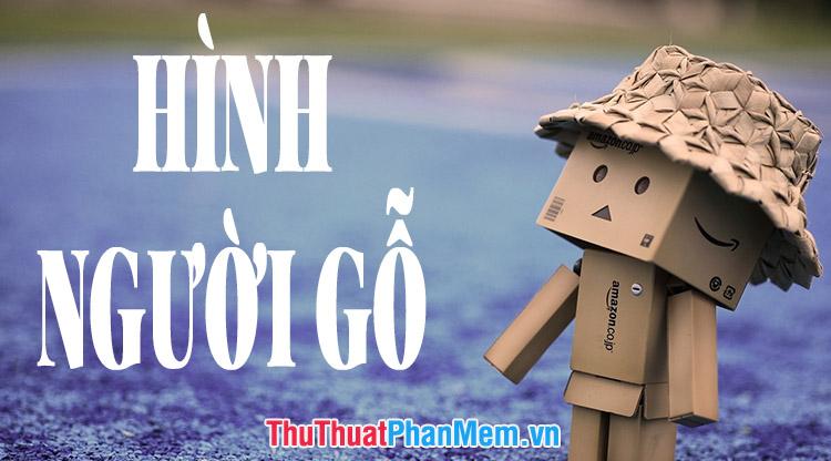 Những hình ảnh người gỗ đẹp nhất, độc đáo và ấn tượng