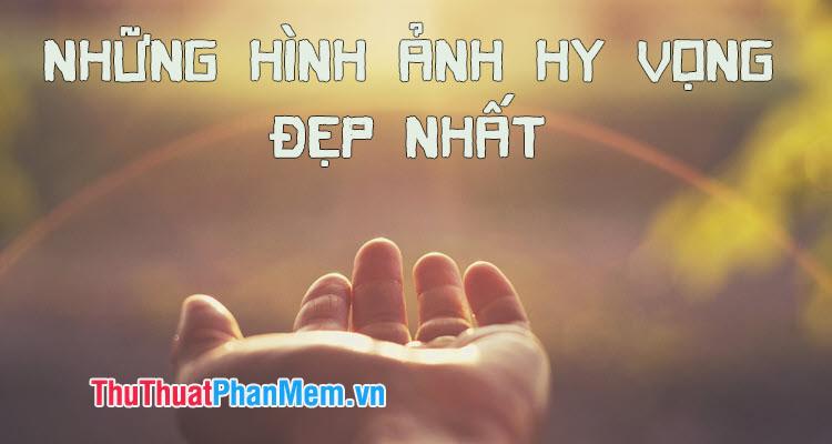 Những hình ảnh đẹp nhất về hy vọng