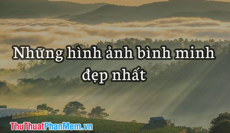 Những khoảnh khắc bình minh tuyệt đẹp