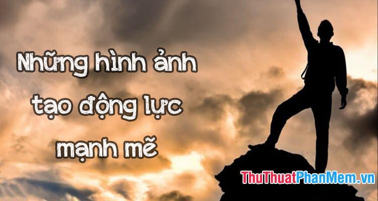 Những hình ảnh truyền cảm hứng mạnh mẽ