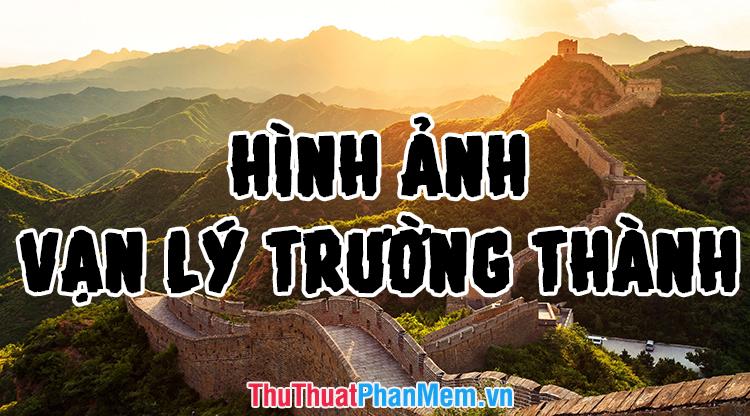 Những khoảnh khắc đẹp nhất về Vạn Lý Trường Thành