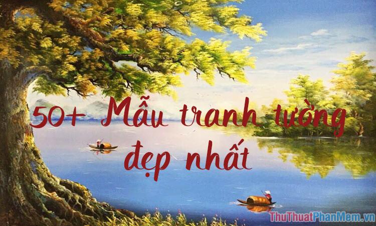 Hơn 50 mẫu tranh tường đẹp nhất, đa dạng phong cách