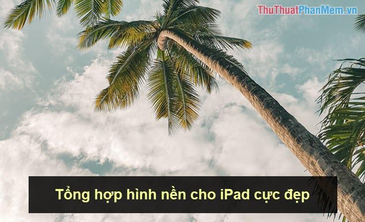 Tổng hợp những hình nền iPad tuyệt đẹp