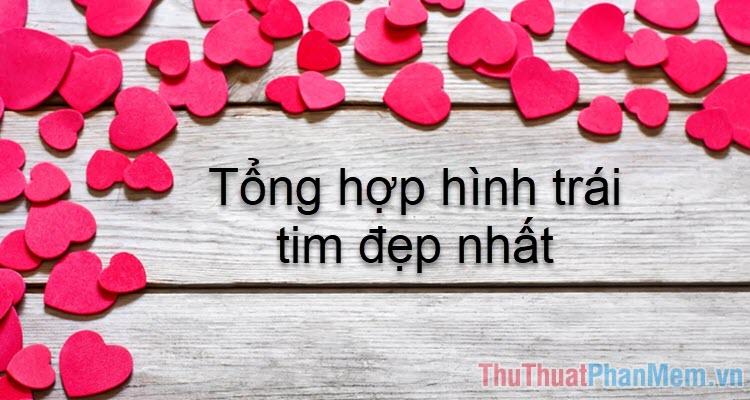 Hình trái tim đẹp - Tuyển tập những hình ảnh trái tim lãng mạn và ấn tượng nhất