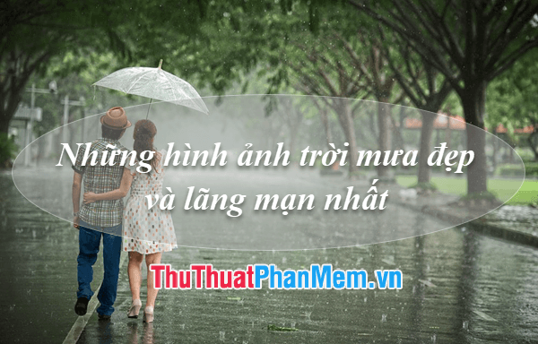 Những bức ảnh tuyệt đẹp và đầy lãng mạn về trời mưa