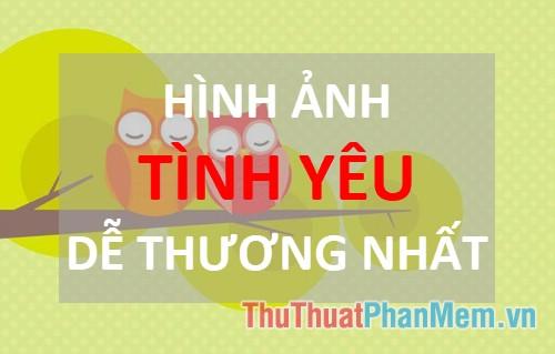 Những hình ảnh tình yêu đáng yêu và ngọt ngào nhất