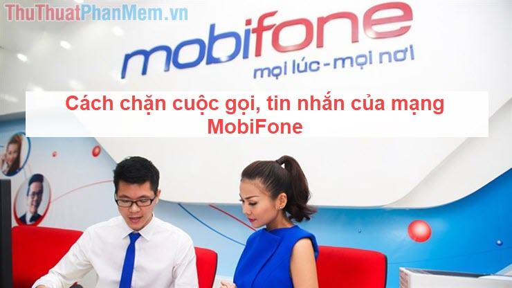 Cách chặn cuộc gọi và tin nhắn từ số bất kỳ trên mạng Mobifone