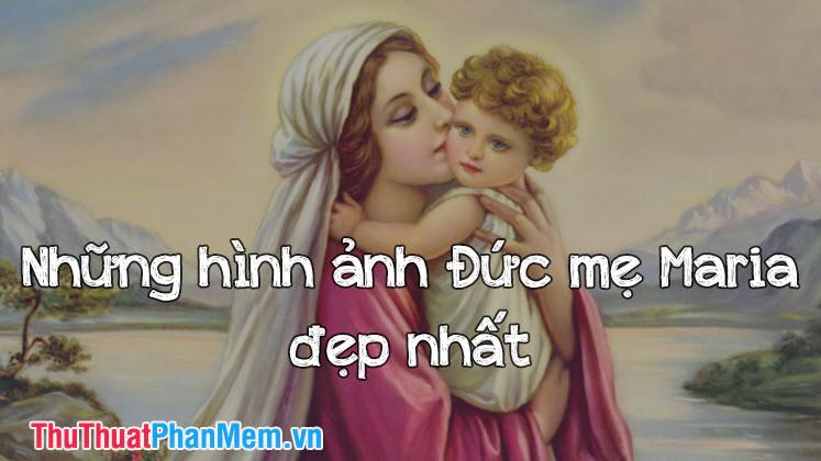 Những hình ảnh tuyệt vời nhất về Đức Mẹ Maria