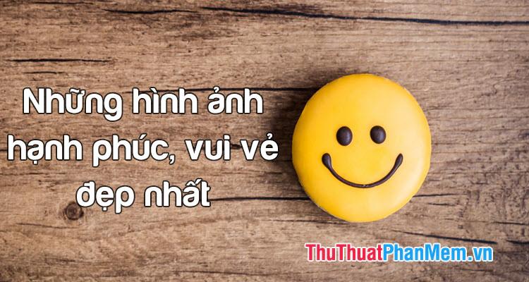 Những khoảnh khắc hạnh phúc và niềm vui đẹp nhất