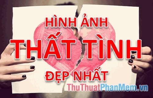 Hình ảnh thất tình - Tuyển tập những bức ảnh thất tình đẹp và ý nghĩa nhất