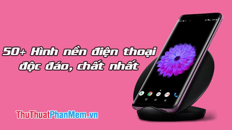 50+ Hình nền điện thoại độc đáo, đẳng cấp và ấn tượng