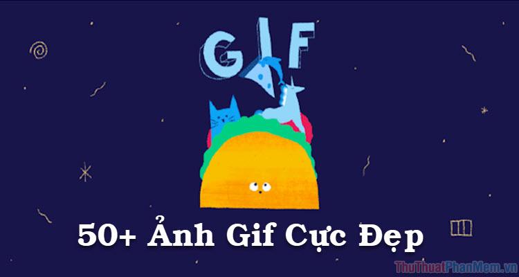 50+ Ảnh GIF tuyệt đẹp dành cho bạn