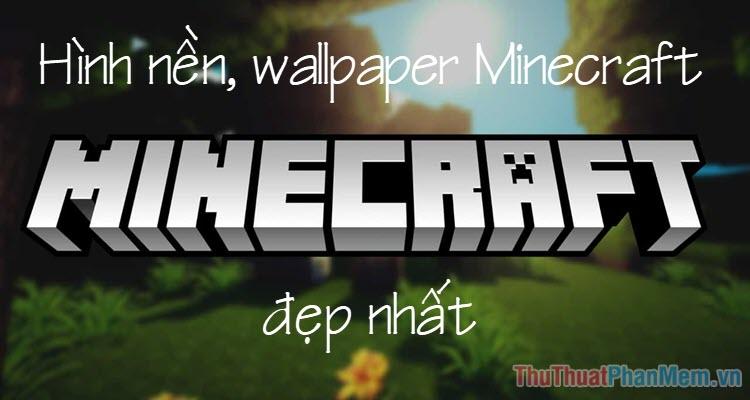 Hình nền Minecraft - Bộ sưu tập hình nền, ảnh nền, wallpaper Minecraft đẹp và ấn tượng nhất