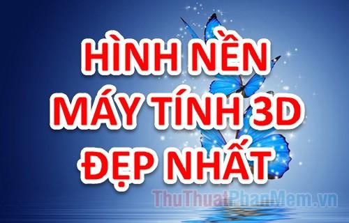 Hình nền máy tính 3D - Tuyển tập những hình nền 3D đẹp nhất dành cho máy tính