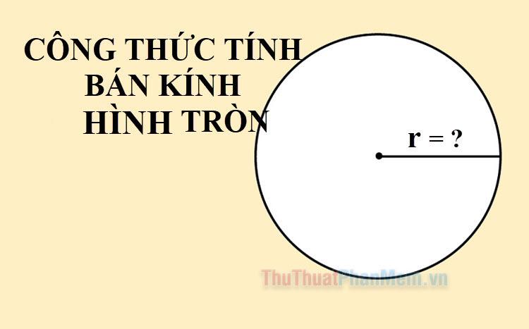 Công thức tính bán kính hình tròn và các ví dụ minh họa chi tiết