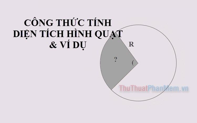 Công thức tính diện tích hình quạt &amp; Ví dụ minh họa chi tiết