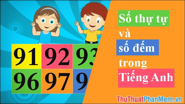 Các số thứ tự và số đếm trong tiếng Anh mà bạn không thể bỏ qua